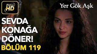 Yer Gök Aşk 119. Bölüm / Full HD (Tek Parça) - Sevda Konağa Dönüyor