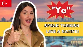  Speak Turkish Like a Native: How to use "Ya" 