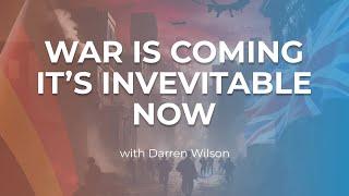 War is coming - it's inevitable now