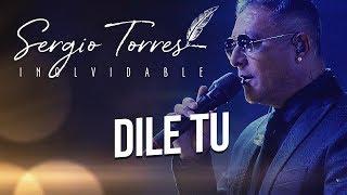 Sergio Torres x Mario Pereyra - Dile Tu