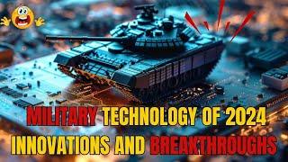 Military Technology of 2024 Innovations and Breakthroughs