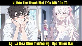 Vị Hôn Thê Thanh Mai Trúc Mã Của Tôi Lại Là Hoa Khôi Trường Đại Học | Review Truyện