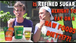 Is Refined Sugar ok to Eat on a Raw Food Diet? Learn from the Experts
