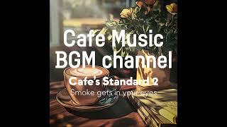 Cafe Music BGM channel - Smoke gets in your eyes (Official Music Video)