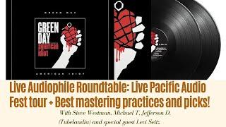 Live Audiophile Roundtable: Live Pacific Audio Fest tour + Best mastering practices and picks!