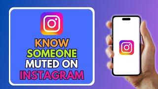 How to Know If Someone Muted You on Instagram in 2025