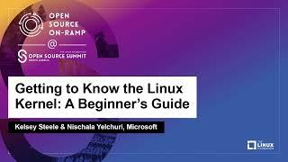 Getting to Know the Linux Kernel: A Beginner's Guide - Kelsey Steele & Nischala Yelchuri, Microsoft