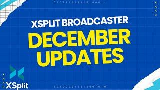 XSplit Broadcaster Updates - December 2024