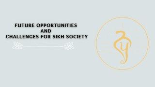 Future opportunities and challenges for Sikh society