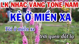 Liên Khúc Nhạc Vàng Bất Hủ Tone Nam Mới Nhất | Kẻ Ở Miền Xa | Tạ Từ Trong Đêm