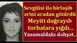 "Balağını qısaltmışdı, yəqin Sur*yaya gedib" - Sevgilisi ilə birləşib ərini aradan götürən gəlin