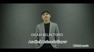 Asadbek Rahmatullayev - Onam kelin topdi (official music)