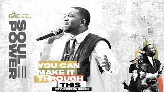 You Can Make It Through This // Pastor Stephen Green