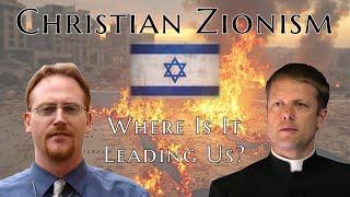 Christian Zionism: Where Is It Leading Us? w/ Fr. James Mawdsley