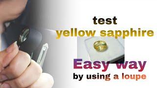 How to know yellow sapphire (pukhraj stone  real or fake by using loupe