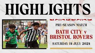 HIGHLIGHTS | Bath City v Bristol Rovers | Pre-Season Match | 14th July 2024