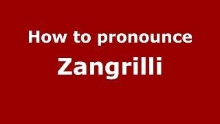 How to pronounce Zangrilli (Italian/Italy) - PronounceNames.com