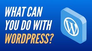 What Can You Do With WordPress?