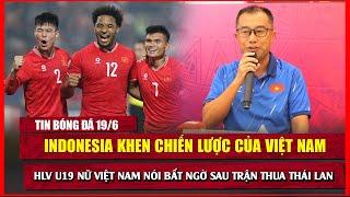  TIN BÓNG ĐÁ 19/6 | INDONESIA BẤT NGỜ KHEN VIỆT NAM NHẬP TỊCH, C.GIA MALAYSIA CÓ Ý CHÊ CẦU THỦ NỘI
