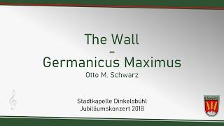 The Wall (Germanicus Maximus) - Stadtkapelle Dinkelsbühl