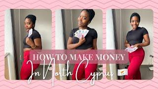 *2024 UPDATE*| How to make money in North Cyprus| International student