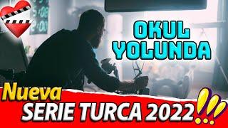 Okul Yolunda nueva SERIE TURCA 2022!!!