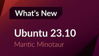 What's New in Ubuntu 23.10  Mantic Minotaur