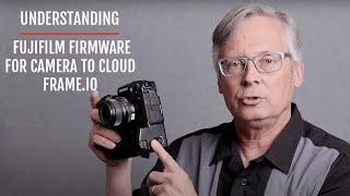 Understanding Fujifilm Firmware for Camera to Cloud Frame.io