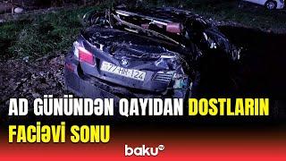 Xaçmazda dəhşətli qəza | Dostların ölümü ilə bağlı təcili məlumat