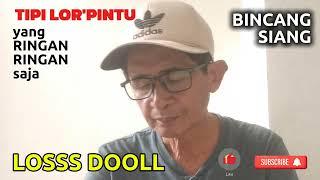 LOSS DOOLL - BINCANG SIANG - RINGAN RINGAN AJA - TIPI LOR'PINTU || TIPINYA ORANG DESA