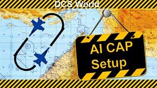 DCS World Mission Editor Tutorial - AI CAP Setup