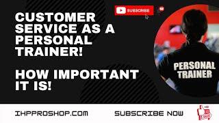 How Important Customer Service is as a Personal Trainer  and Fitness Coach