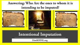 Intentional Imputation Answering Who are the ones to whom Righteousness is intending to be Imputed?