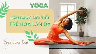 30ph Cân Bằng Nội Tiết | Trẻ Hoá Làn Da | Thải Độc Cho Cơ Thể | Yoga Luna Thái