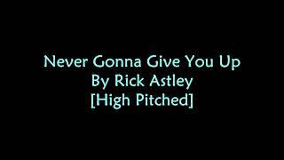 Never Gonna Give You Up By Rick Astley [High Pitched]