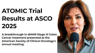 ATOMIC Trial ASCO 2025: Key Findings on dMMR Stage III Colon Cancer Treatment