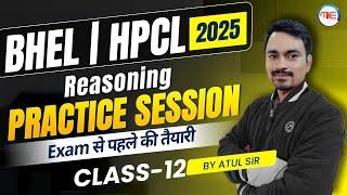 BHEL & HPCL Recruitment 2025 | Reasoning  | Practice Session Class-12 BHEL2025 Reasoning By Atul Sir