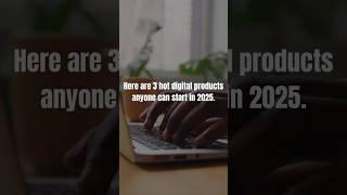 3 Digital Products to Sell Online in 2025 (Start Today)