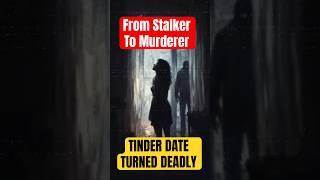 Her Tinder Date Became Her Stalker — Then Her Killer