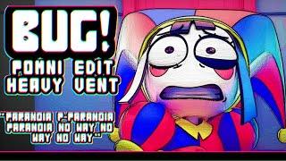 Bug! (Kairiki Bear) | Pomni Edit | Heavy Vent | The Amazing Digital Circus TADC