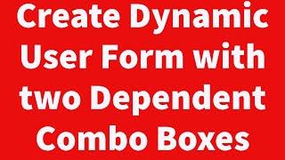 Create Dynamic User Form with two Dependent Combo Boxes