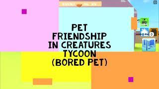 Pet Friendship in Creatures Tycoon (Bored Pet)