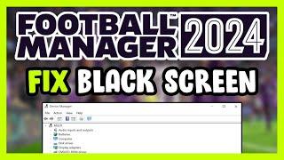 How to FIX Football Manager 2024 Black Screen!