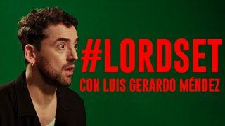 #LORDSET con Luis Gerardo Méndez