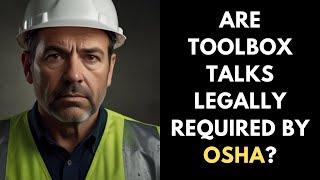 Are Toolbox Talks a Legal Requirement By OSHA?