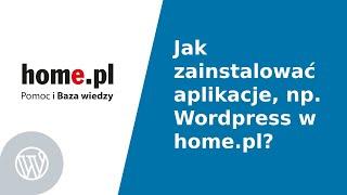 Centrum Pomocy - Jak zainstalować aplikacje, np. CMS Wordpress, na hostingu w home.pl?