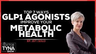 EP. 167: Top 7 Ways GLP1 Agonists Improve Your Metabolic Health | Solo Episode