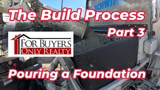 Pouring a Foundation, The Home Build Process Part 3, For Buyers Only Realty