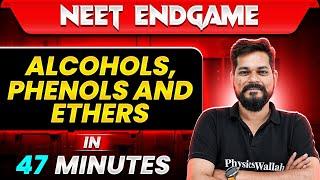 ALCOHOLS, PHENOLS AND ETHERS in 47 Minutes || NEET 2024