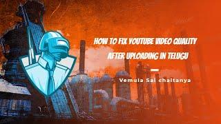 How to fix youtube video quality after uploading in Telugu